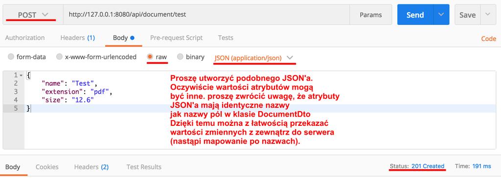 Po modyfikacji ścieżki żądania HTTP oraz wprowadzeniu adnotacji @Request- Body jesteśmy w stanie przechwycić JSONa (jeśli wywołamy taką usługę i wyślemy JSONa z identycznymi nazwami pól jak