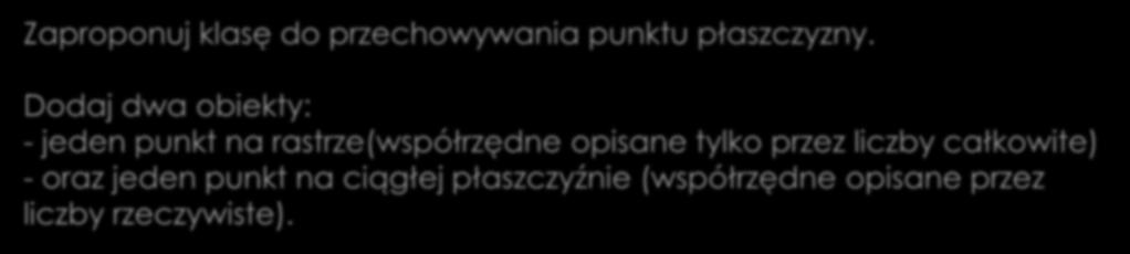 Szablony klas Zaproponuj klasę do przechowywania punktu płaszczyzny. Ćwiczenie 12.