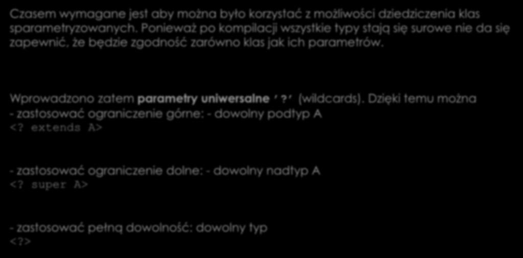 Szablony klas parametry uniwersalne Czasem wymagane jest aby można było korzystać z możliwości dziedziczenia klas sparametryzowanych.