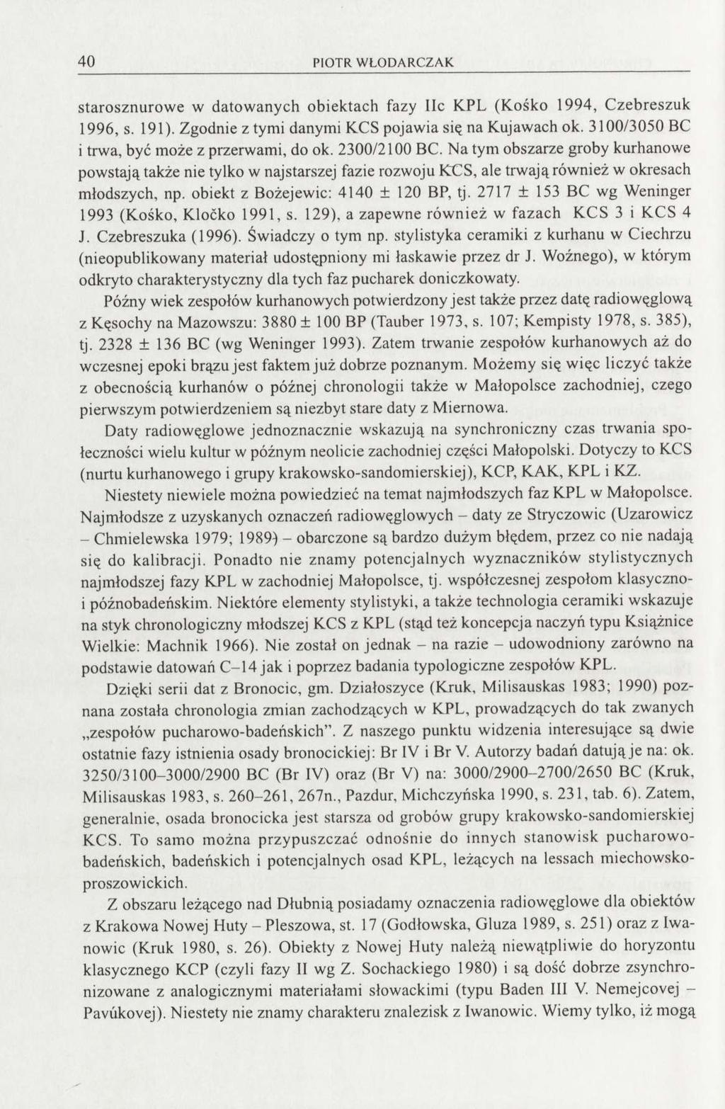 40 PIOTR WŁODARCZAK starosznurowe w datowanych obiektach fazy IIc KPL (Kośko 1994, Czebreszuk 1996, s. 191). Zgodnie z tymi danymi KCS pojawia się na Kujawach ok.