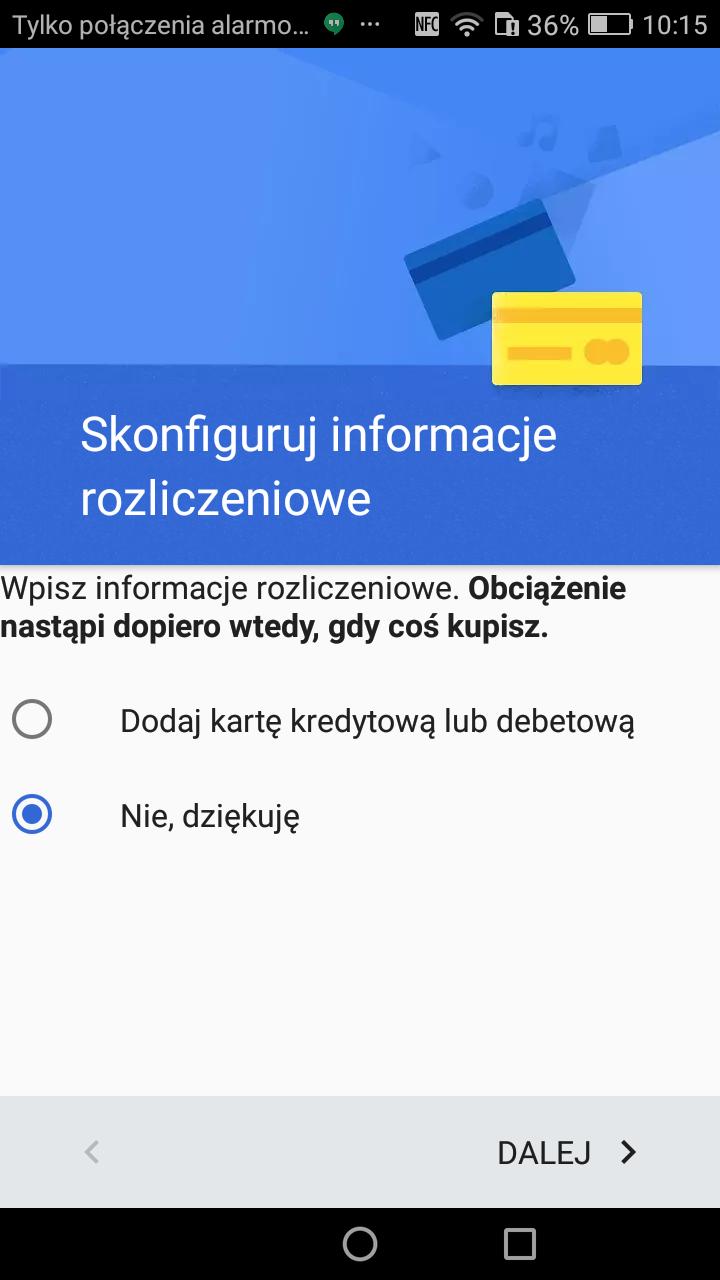 Logowanie do konta Google Przy Informacjach rozliczeniowych wybieramy Nie, Dziękuję Funkcja ta przydatna jest gdy chcemy