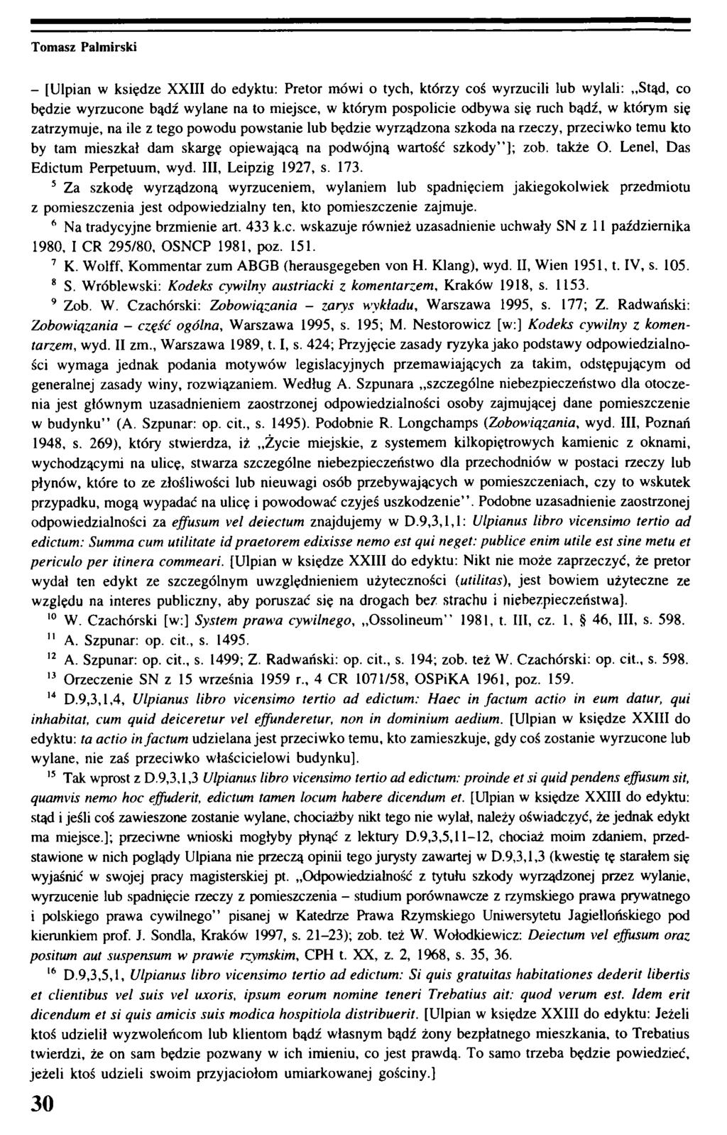 - [Ulpian w księdze XXIII do edyktu: Pretor mówi o tych, którzy coś wyrzucili lub wylali: Stąd, co będzie wyrzucone bądź wylane na to miejsce, w którym pospolicie odbywa się ruch bądź, w którym się