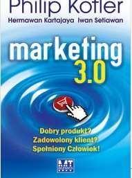 MARKETING 3.0 Współczesne firmy zrozumiały, że muszą dotrzeć do świadomych i wykorzystujących zdobycze technologiczne klientów. Ph.