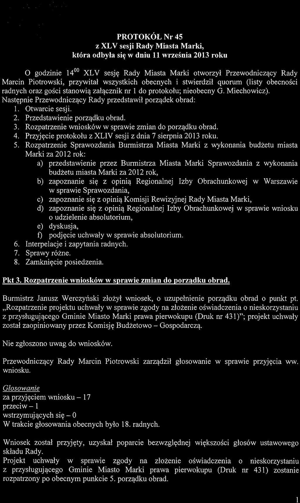 przywital wszystkich obecnych i stwierdzil quorum (listy obecnosci radnych oraz gosci stanowia zalacznik ill 1 do protokolu; nieobecny G. Miechowicz).