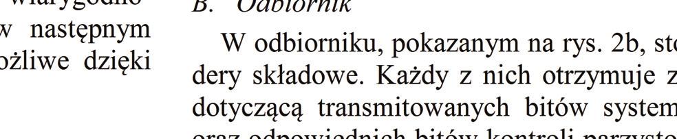 Najczęściej odbiornikowi takie prawdopodobieństwa nie są znane. Wówczas działaniem z wyboru jest przyjęcie co w dziedzinie wskaźników wiarygodności daje.