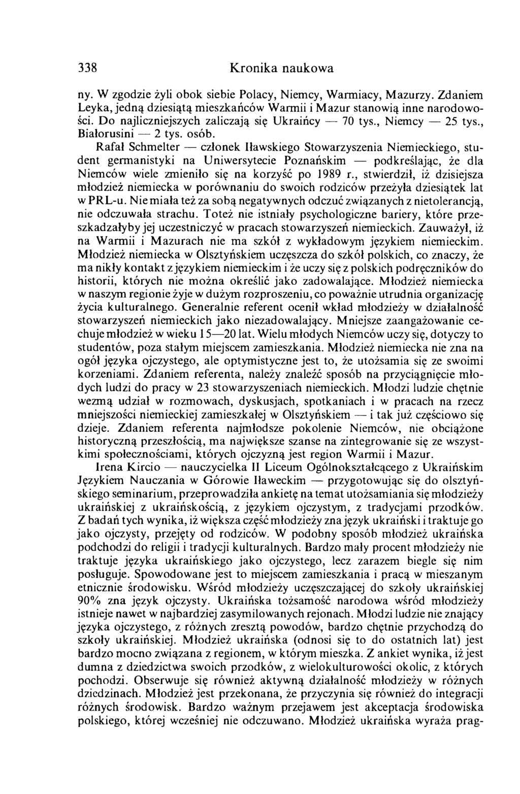 338 Kronika naukowa ny. W zgodzie żyli obok siebie Polacy, Niemcy, Warmiacy, Mazurzy. Zdaniem Leyka, jedną dziesiątą mieszkańców Warmii i Mazur stanowią inne narodowości.