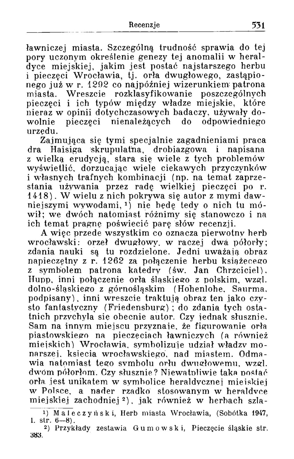 ławniczej miasta. Szczególną trudność sprawia do tej pory uczonym określenie genezy tej anom alii w h eraldyce miejskiej, jakim jest postać najstarszego herbu i pieczęci W rocławia, tj.