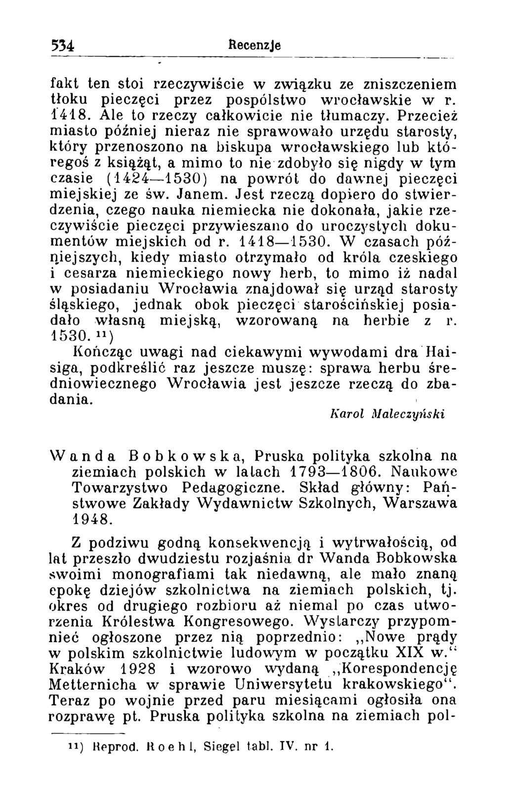fakt ten stoi rzeczywiście w związku ze zniszczeniem tłoku pieczęci przez pospólstwo wrocławskie w r. 1418. Ale to rzeczy całkowicie nie tłumaczy.
