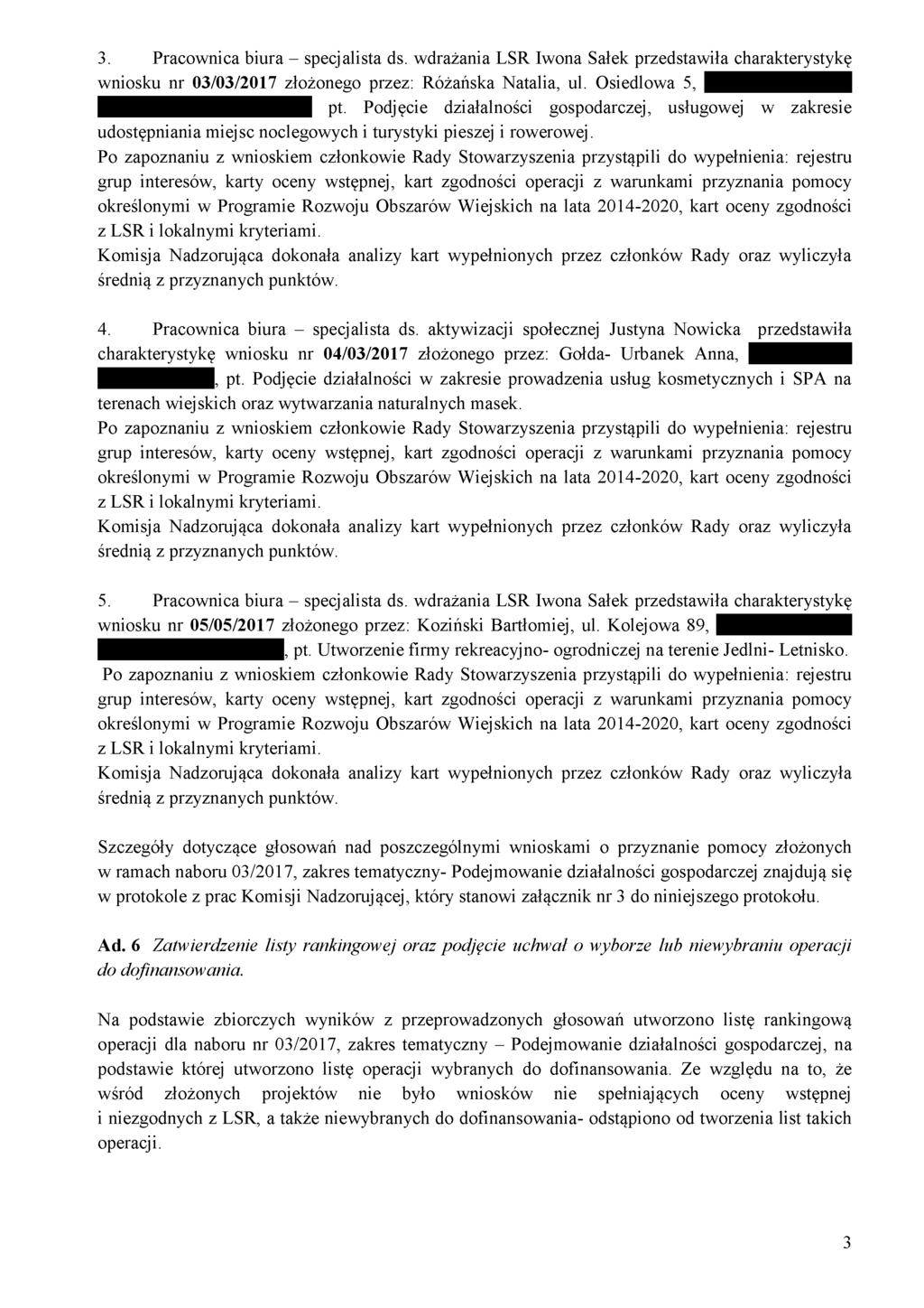 3. Pracownica biura - specjalista ds. wdrażania LSR Iwona Sałek przedstawiła charakterystykę wniosku nr 03/03/2017 złożonego przez: Różańska Natalia, ul.