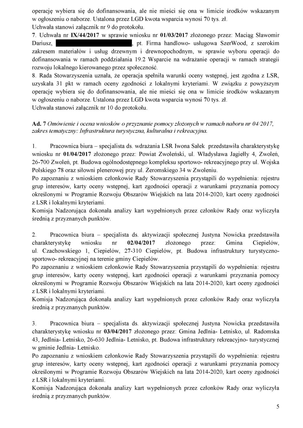 operację wybiera się do dofinansowania, ale nie mieści się ona w limicie środków wskazanym Uchwała stanowi załącznik nr 9 do protokołu. 7.