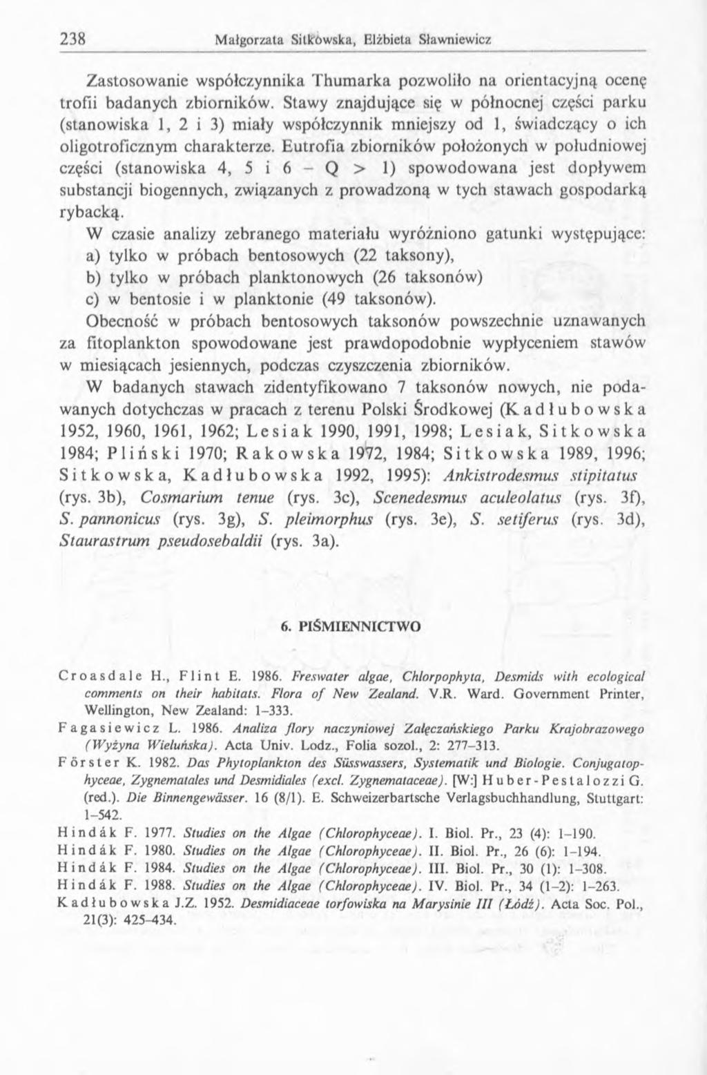 Zastosowanie współczynnika Thum arka pozwoliło na orientacyjną ocenę trofti badanych zbiorników.