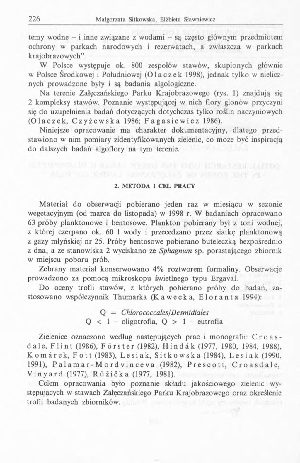 temy wodne - i inne związane z wodami - są często głównym przedmiotem ochrony w parkach narodowych i rezerwatach, a zwłaszcza w parkach krajobrazow ych. W Polsce występuje ok.