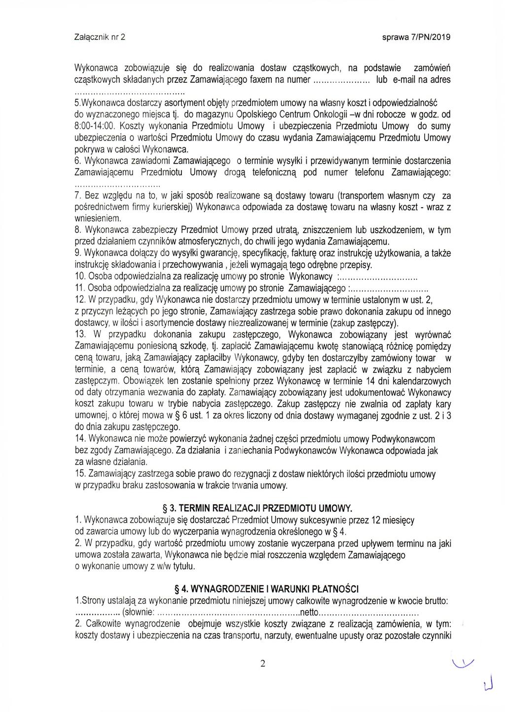 W ykonaw ca zobow iązuje się do realizow ania dostaw cząstkow ych, na podstaw ie zam ów ień cząstkow ych składanych przez Z am aw iającego faxem na n u m e r... lub e-m ail na adres ó.