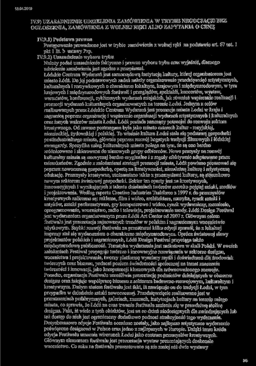 18.04.2019 IV.9) UZASADNIENIE UDZIELENIA ZAMÓWIENIA W TRYBIE NEGOCJACJI BEZ OGŁOSZENIA, ZAMÓWIENIA Z WOLNEJ RĘKI ALBO ZAPYTANIA O CENĘ IY.9.1) Podstawa prawna Postępowa prowadzone jest w trybie zamówienia z wolnej ręki na podstawie art.