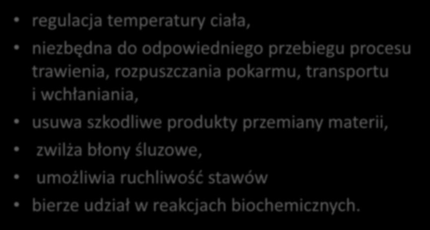 wchłaniania, usuwa szkodliwe produkty przemiany materii, zwilża błony