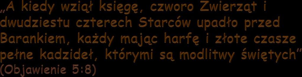 Biblia Króla Jakuba mówi że tych 24 starszych powtarzało: Ty który odkupiłeś nas Bogu Twoją krwią z każdego pokolenia i narodu; i uczyniłeś nas kapłanami