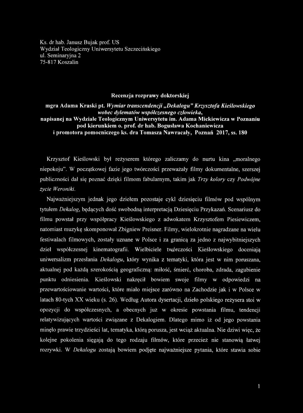 prof. dr hab. Bogusława Kochaniewicza i promotora pomocniczego ks. dra Tomasza Nawracały, Poznań 2017, ss. 180 Krzysztof Kieślowski był reżyserem którego zaliczamy do nurtu kina moralnego niepokoju.