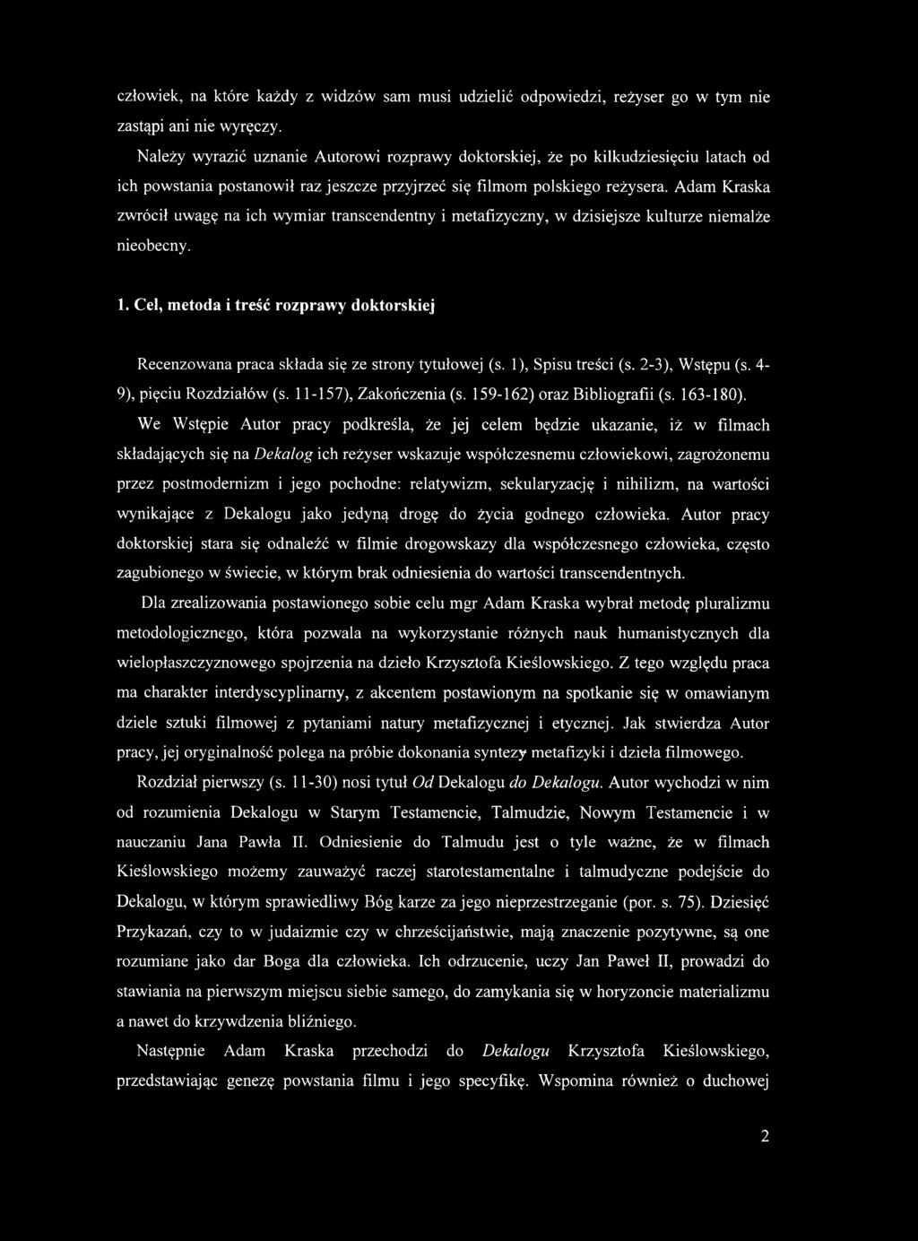 Adam Kraska zwrócił uwagę na ich wymiar transcendentny i metafizyczny, w dzisiejsze kulturze niemalże nieobecny. 1.