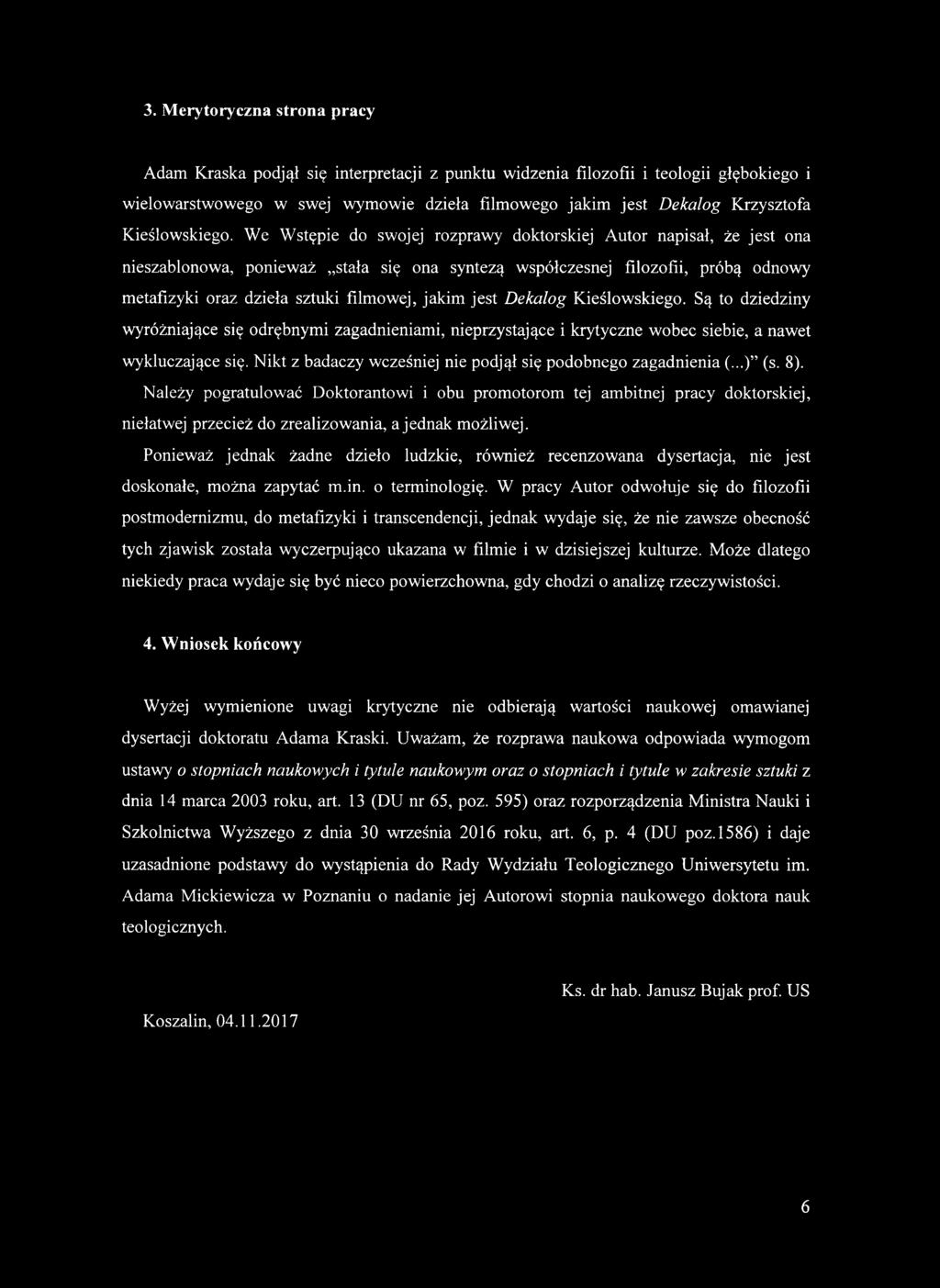 We Wstępie do swojej rozprawy doktorskiej Autor napisał, że jest ona nieszablonowa, ponieważ stała się ona syntezą współczesnej filozofii, próbą odnowy metafizyki oraz dzieła sztuki filmowej, jakim