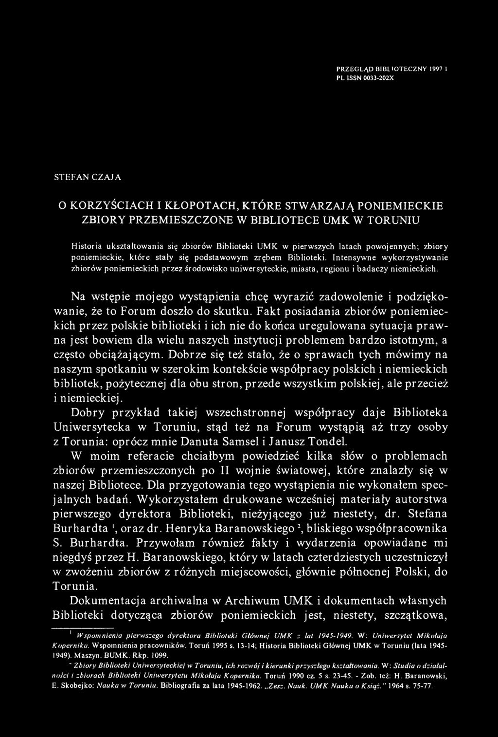 PRZEGLĄD BIBLIOTECZNY 1997 1 PL ISSN 0033-202X STEFAN CZAJA O KORZYŚCIACH I KŁOPOTACH, KTÓRE STWARZAJĄ PONIEMIECKIE ZBIORY PRZEMIESZCZONE W BIBLIOTECE UMK W TORUNIU Historia ukształtowania się
