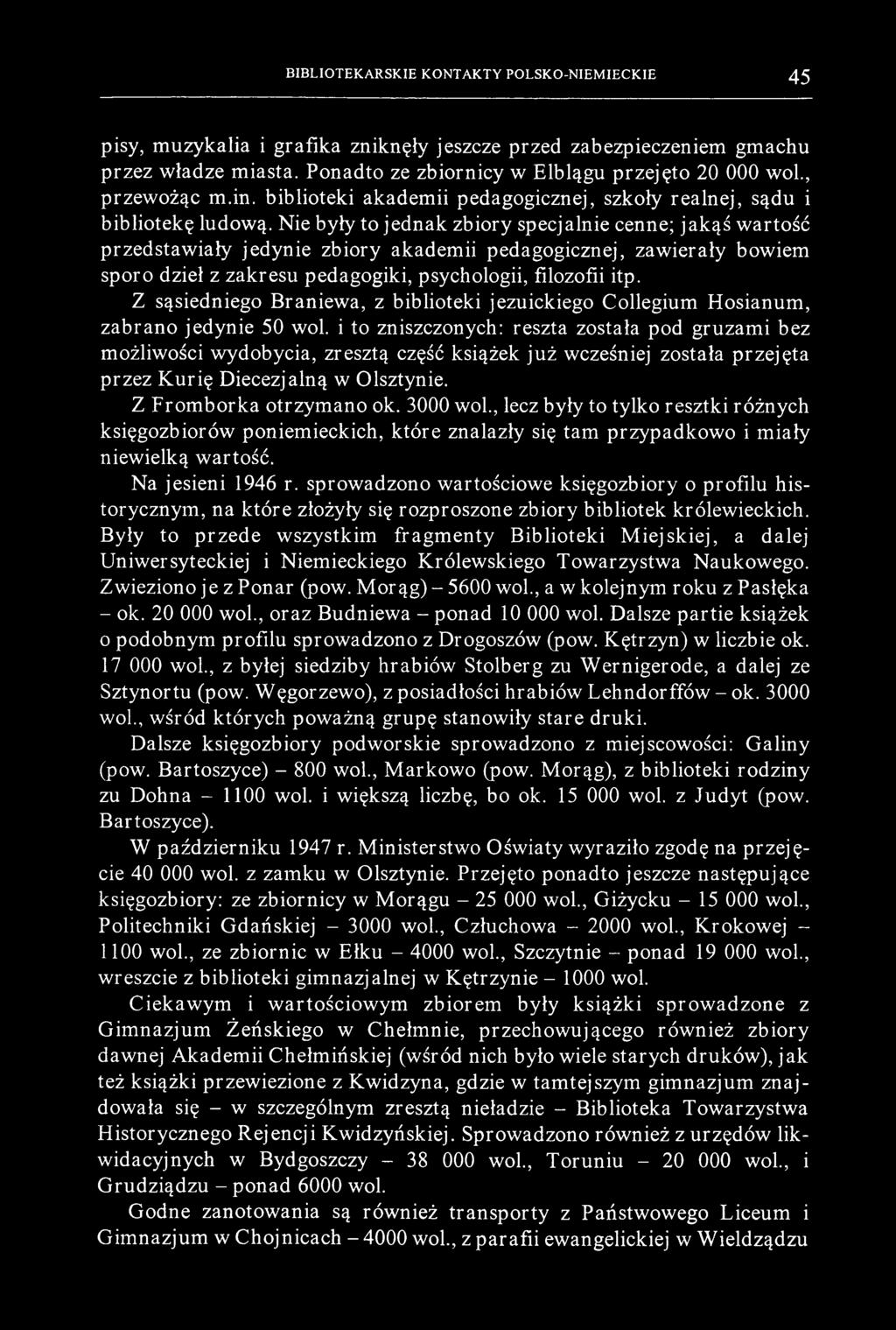 BIBLIOTEKARSKIE KONTAKTY POLSKO-NIEM IECKIE 45 pisy, muzykalia i grafika zniknęły jeszcze przed zabezpieczeniem gmachu przez władze miasta. Ponadto ze zbiornicy w Elblągu przejęto 20 000 wol.