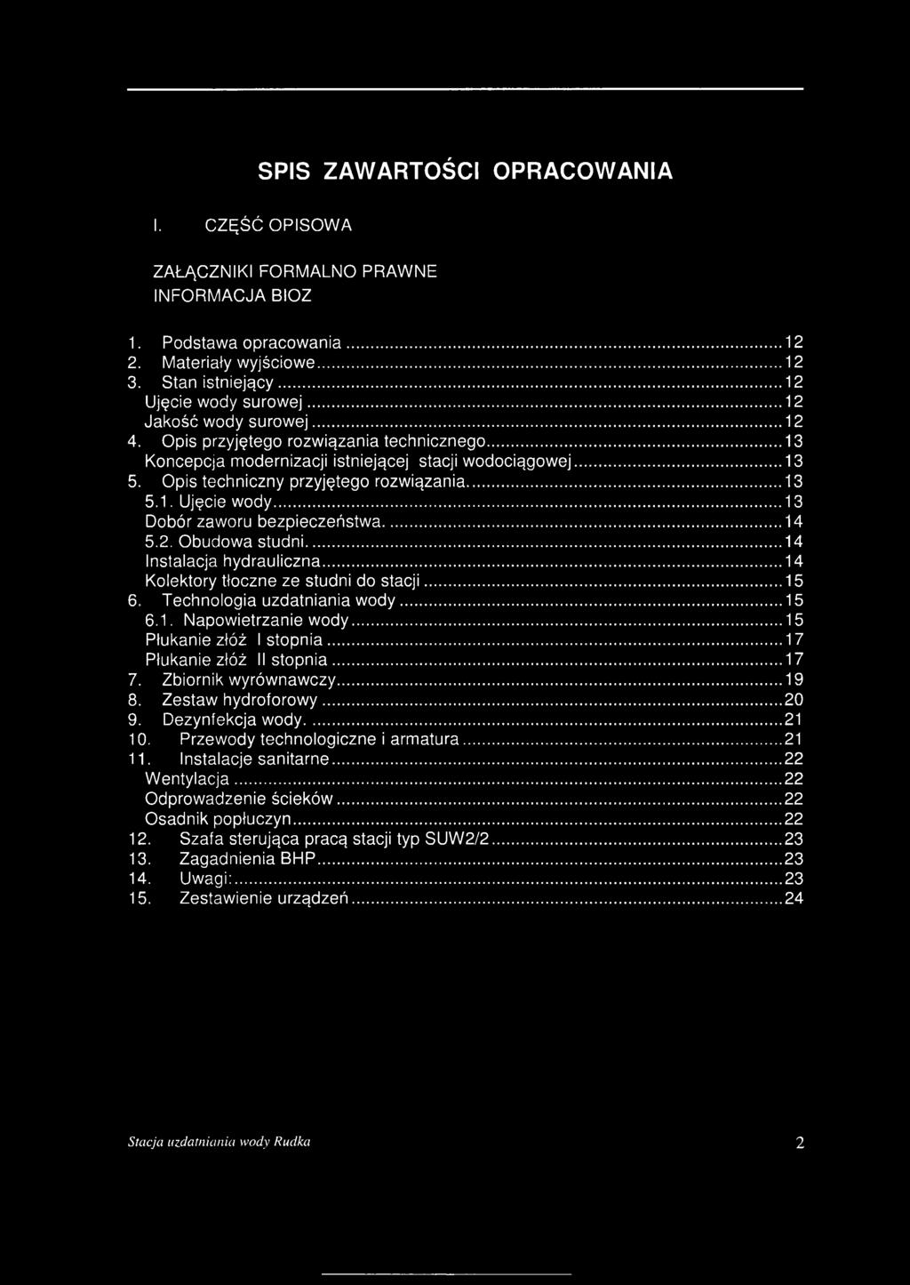 ..13 Dobór zaworu bezpieczeństwa... 14 5.2. Obudowa studni...14 Instalacja hydrauliczna... 14 Kolektory tłoczne ze studni do stacji... 15 6. Technologia uzdatniania wody...15 6.1. Napowietrzanie wody.