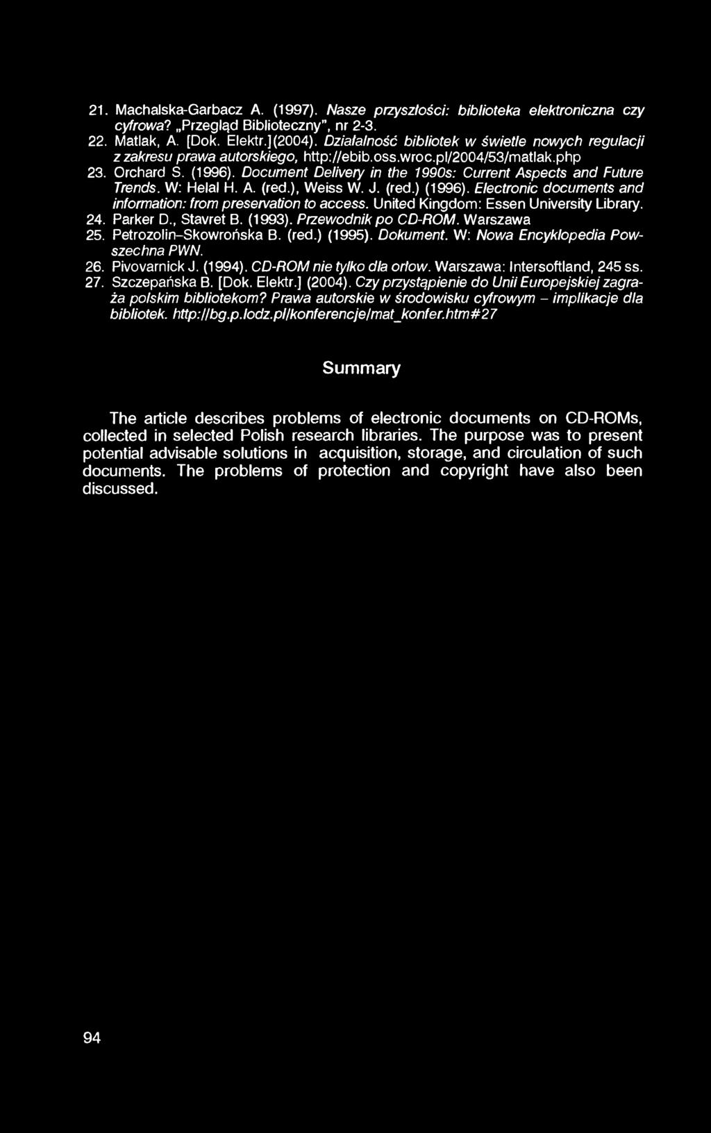 21. Machalska-Garbacz A. (1997). Nasze przyszłości: biblioteka elektroniczna czy cyfrowa? Przegląd Biblioteczny, nr 2-3. 22. Matlak, A. [Dok. Elektr.] (2004).