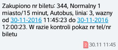 3.2. Wzór biletu zakupionego poprzez SMS: Wiadomość SMS z numeru 664 079 577, o treści: Zakupiono nr biletu: [1], [2], linia: [3], wazny od [4] do [5].