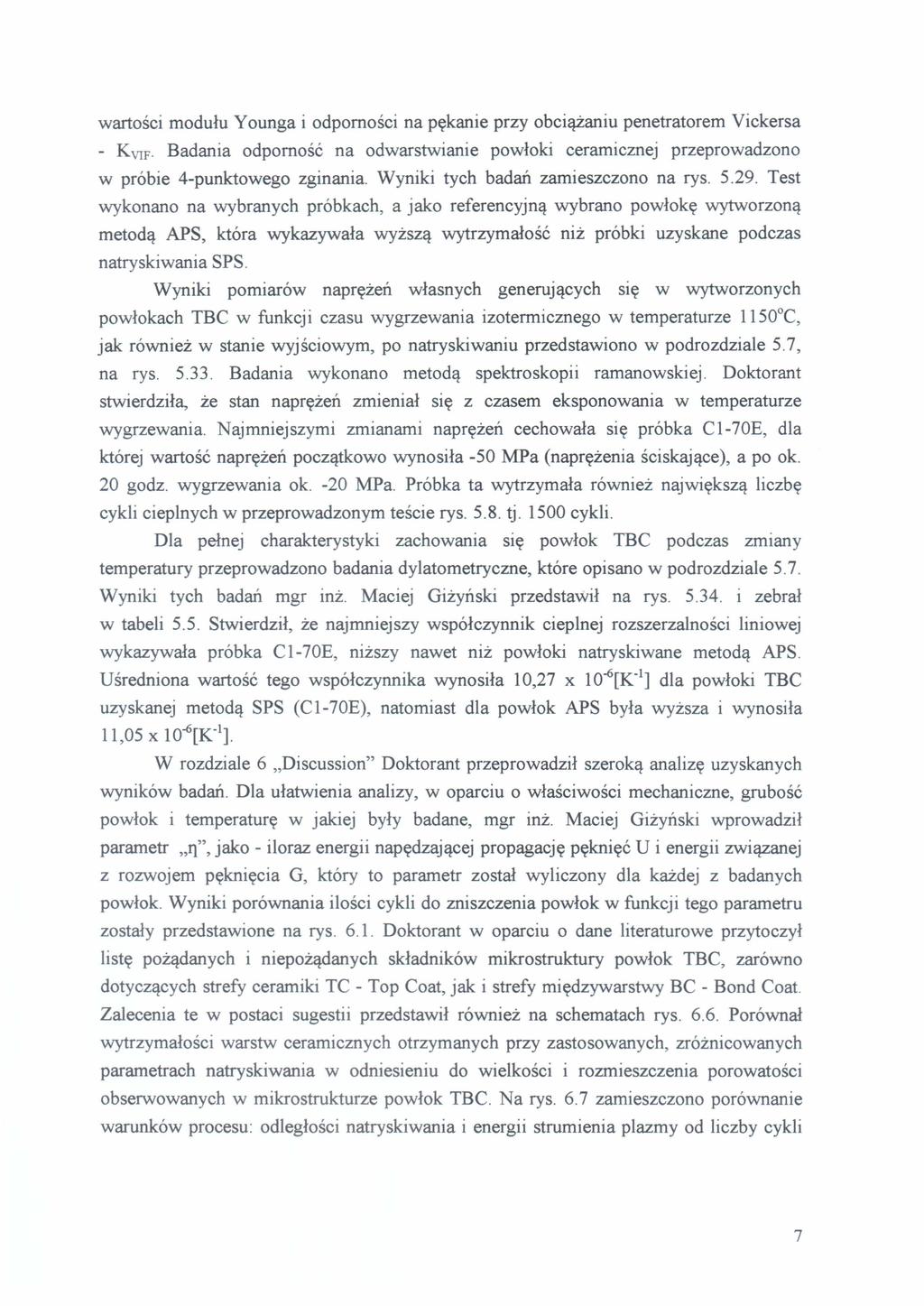 wartości modułu Younga i odporności na pękanie przy obciążaniu penetratorem Vickersa - KvIf. Badania odporność na odwarstwianie powłoki ceramicznej przeprowadzono w próbie 4-punktowego zginania.