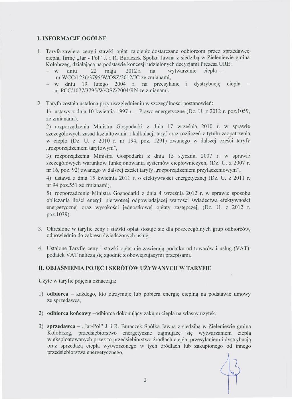 Dziennik Urzędowy Województwa Zachodniopomorskiego 3 Poz. 2419 I. INFORMACJE OGÓLNE Załącznik do Decyzji Nr OSZ-4210-12(8)/2016/3795/VII/APo1 Prezesa Urzędu Regulacji Energetyki 1.