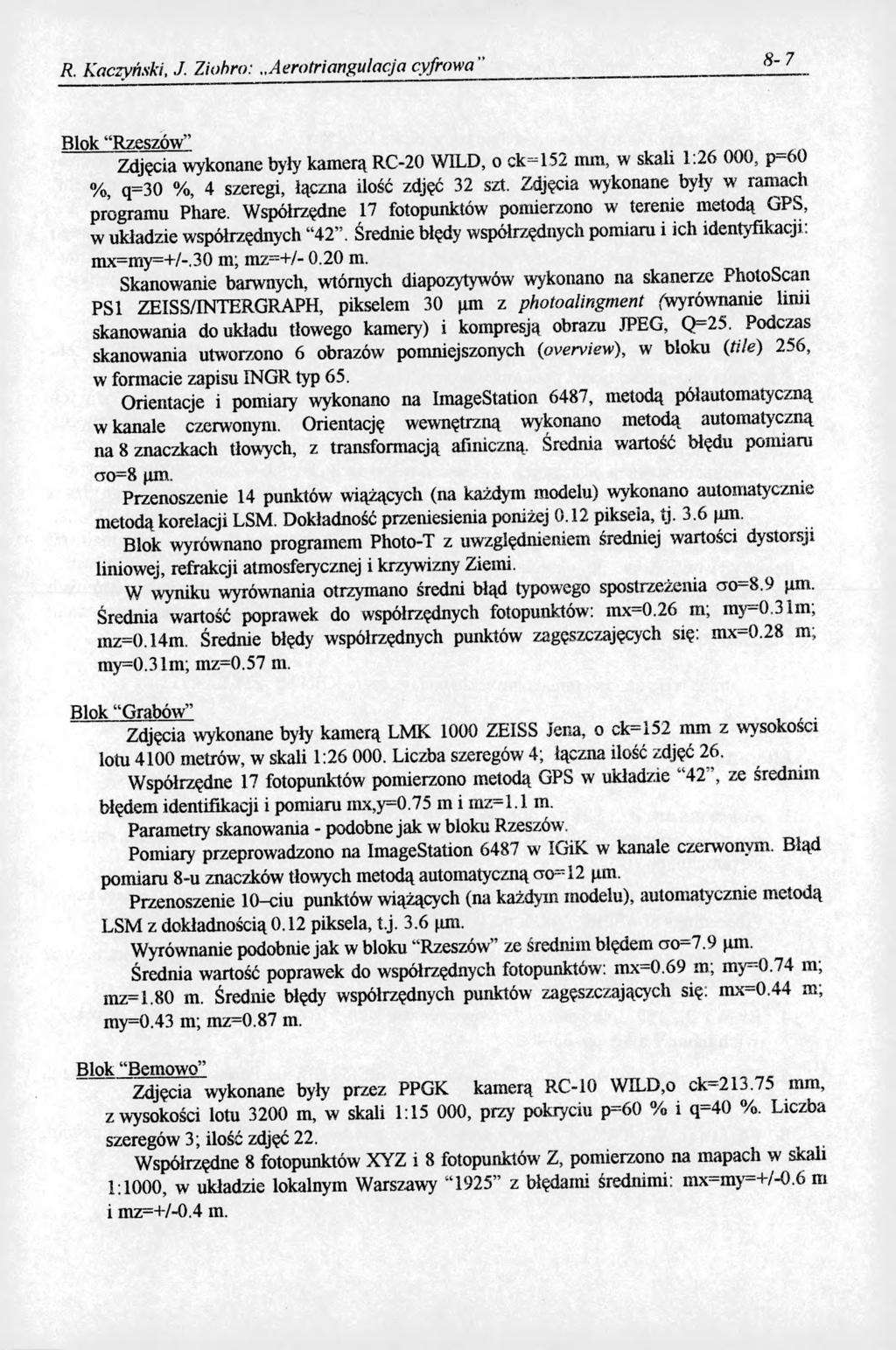R. Kaczyński, J. Ziobro: Aerotriangulacja cyfrowa " 8-7 Blok Rzeszów Zdjęcia wykonane były kamerą RC-20 WILD, o ck=152 mm, w skali 1:26 000, p-60 %, q=30 %, 4 szeregi, łączna ilość zdjęć 32 szt.