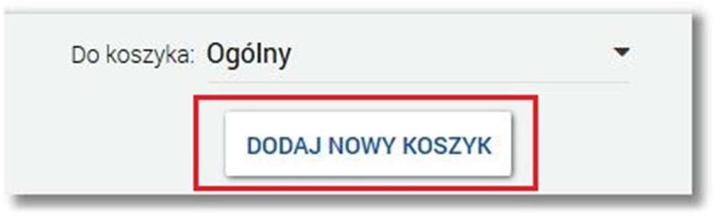 Usunięty koszyk nie jest dłużej dostępny i nie może zostać przywrócony. Dla koszyka Ogólnego nie ma możliwości zmiany statusu.