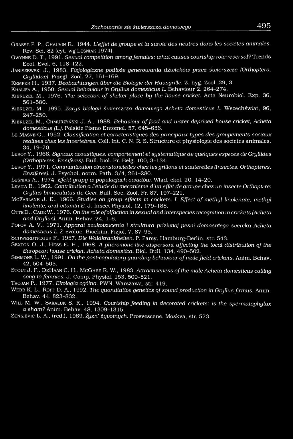 Fizjologiczne podłoże generowania dźwięków przez świerszcze (Orthoptera, Gryllidae). Przegl. Zool. 27, 161-169. K em per H., 1937. Beobachtungen über die Biologie der Hausgrille. Z. hyg. Z ool. 29, 3.