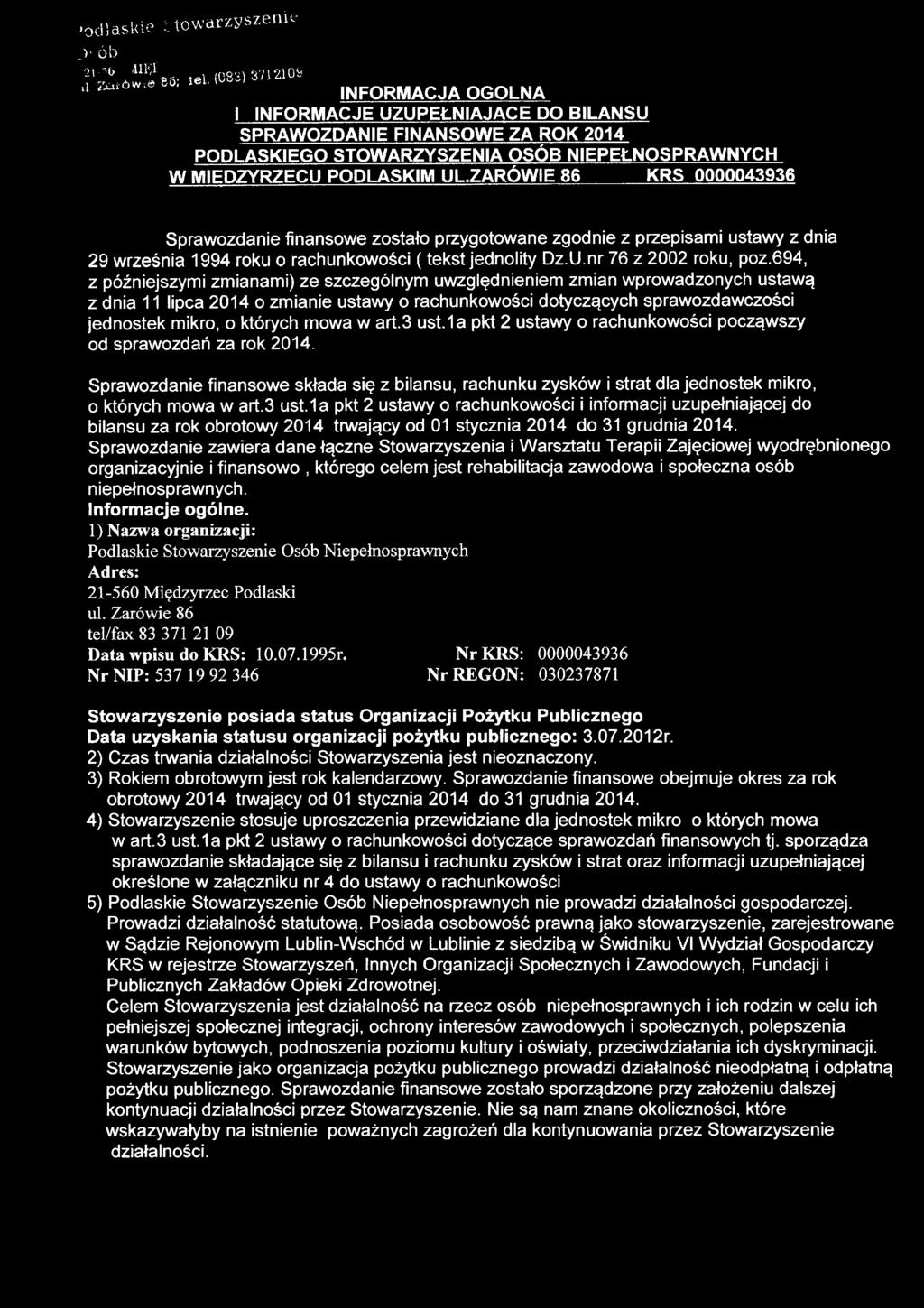 ZARÓWIE 86 KRS 0000043936 Sprawozdanie finansowe zostało przygotowane zgodnie z przepisami ustawy z dnia 29 września 1994 roku o rachunkowości ( tekst jednolity Dz.U.nr 76 z 2002 roku, poz.