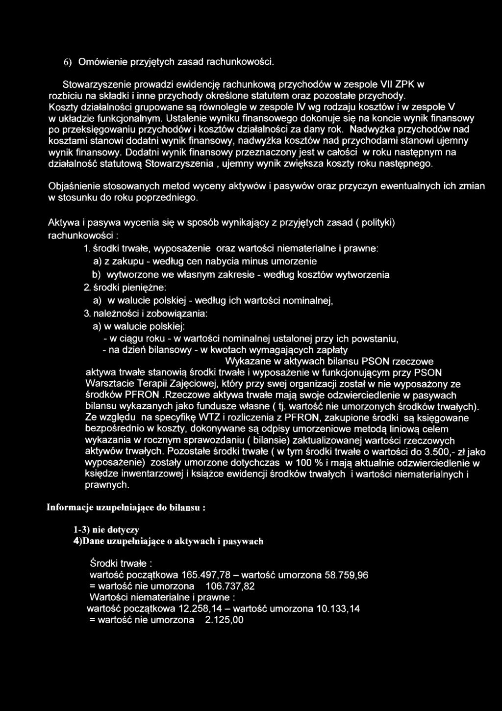 Koszty działalności grupowane są równolegle w zespole IV wg rodzaju kosztów i w zespole V w układzie funkcjonalnym.