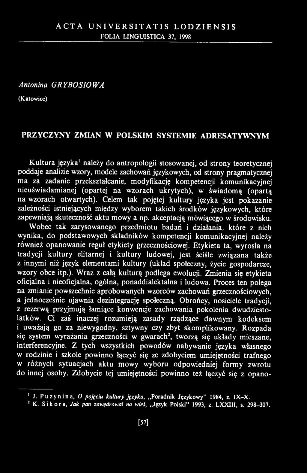 Wobec tak zarysowanego przedmiotu badań i działania., które z nich wynika, do podstawowych składników kompetencji komunikacyjnej należy również opanowanie reguł etykiety grzecznościowej.