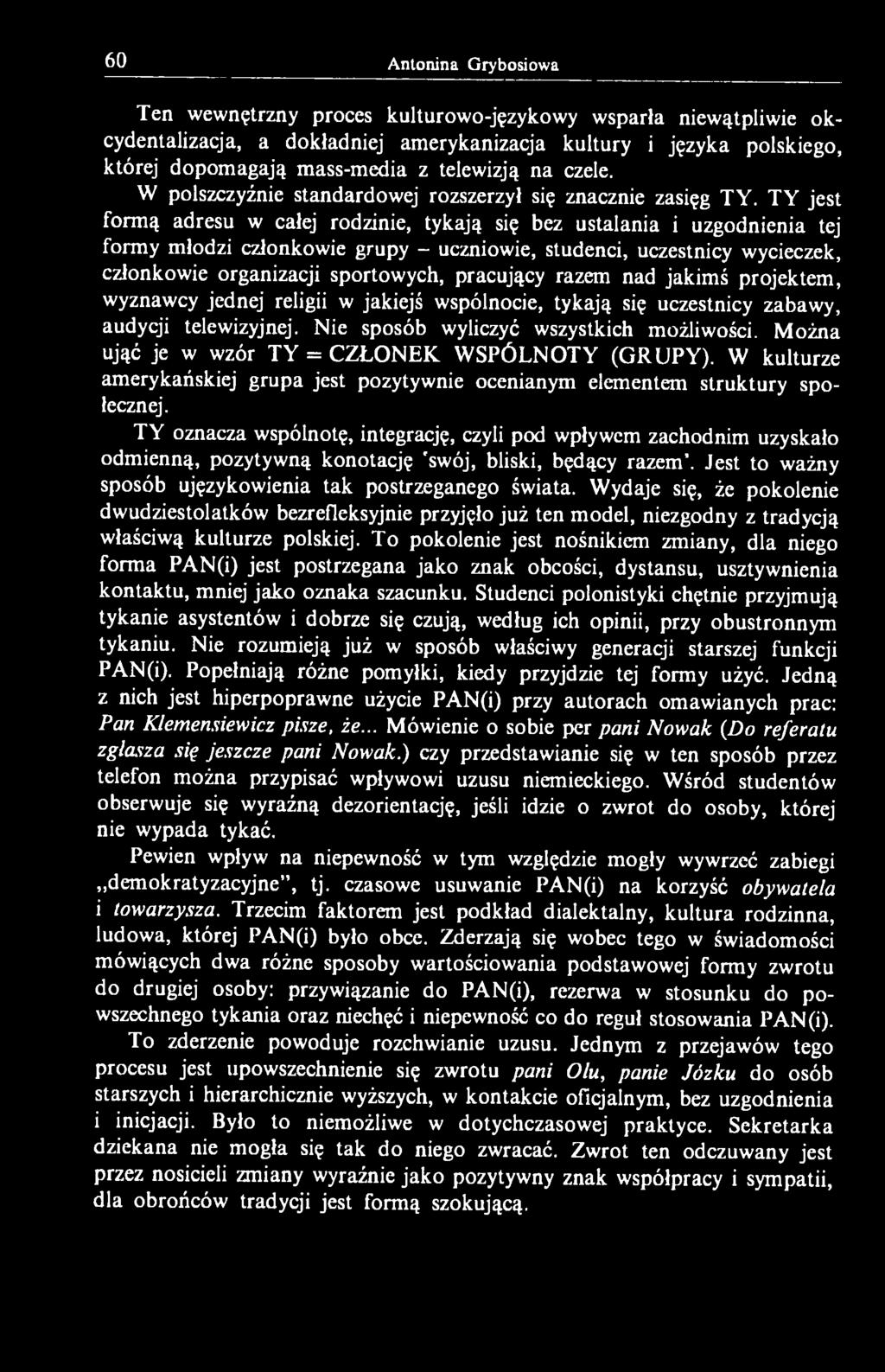 M ożna ująć je w wzór TY = CZŁONEK WSPÓLNOTY (GRUPY). W kulturze amerykańskiej grupa jest pozytywnie ocenianym elementem struktury społecznej.