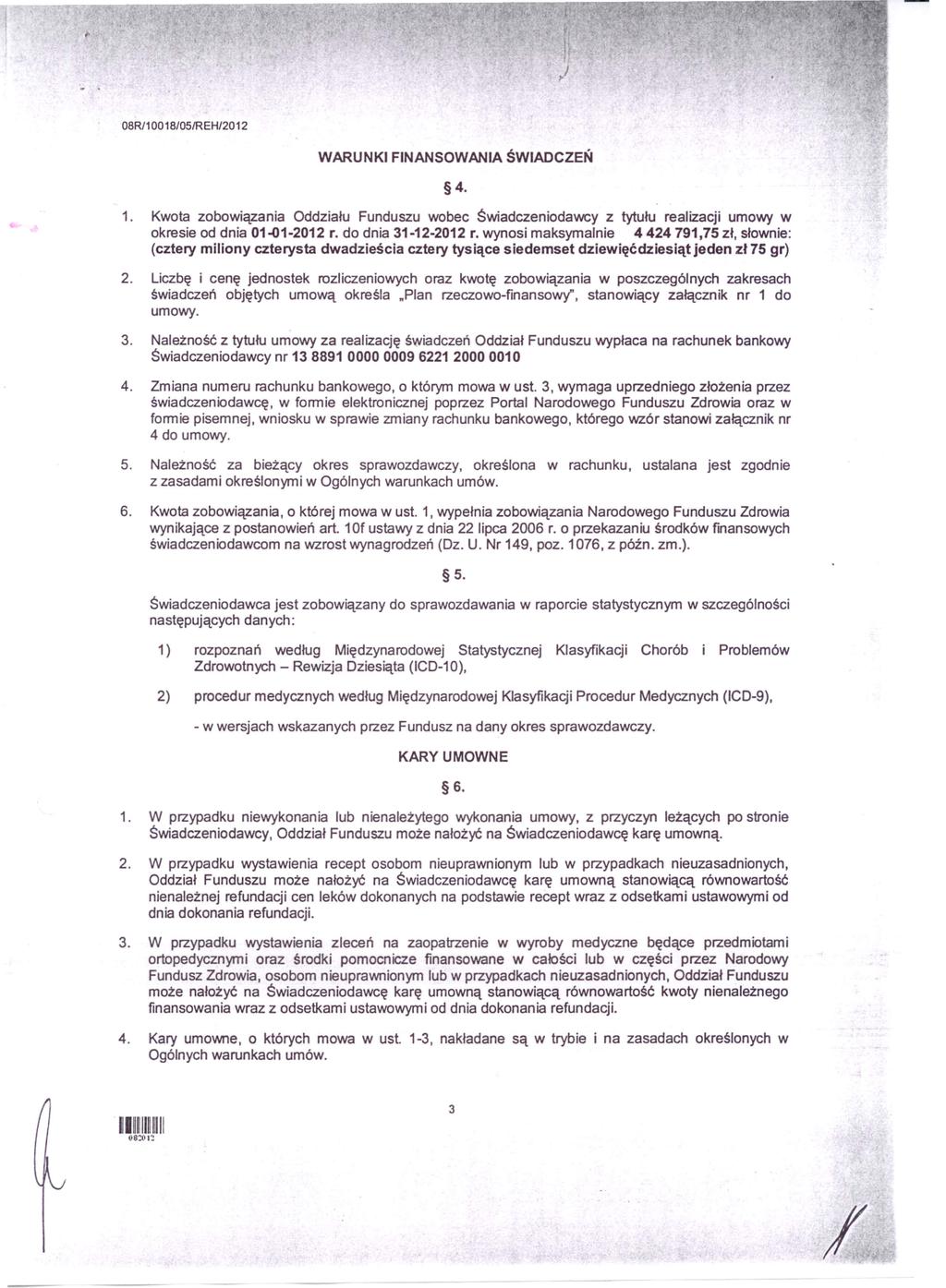 08R/100 18/05/REH/2012 WARUNKI FINANSOWANIA ŚWIADCZEŃ 4. 1. Kwota zobowiązania Oddziału Funduszu wobec Swiadczeniodawcy z tytułu realizacji umowy w okresie od dnia 01-01-2012 r. do dnia 31-12-2012 r.