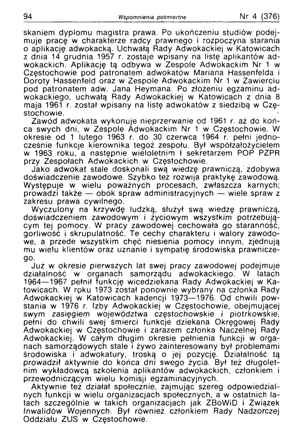 94 Wspomnienia pośmiertne Nr 4 (376) skaniem dyplomu magistra prawa. Po ukończeniu studiów podejmuje pracę w charakterze radcy prawnego i rozpoczyna starania o aplikację adwokacką.