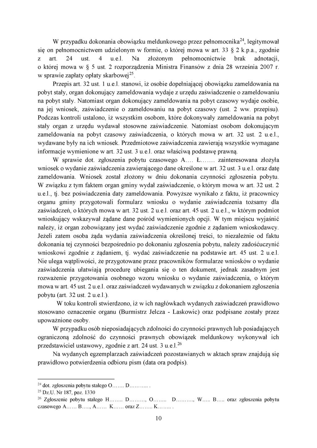 W przypadku dokonania obowiązku meldunkowego przez pełnomocnika24, legitymował się on pełnomocnictwem udzielonym w formie, o której mowa w art. 33 2 k.p.a., zgodnie z art. 24 ust. 4 u.e.l. Na złożonym pełnomocnictwie brak adnotacji, o której mowa w 5 ust.