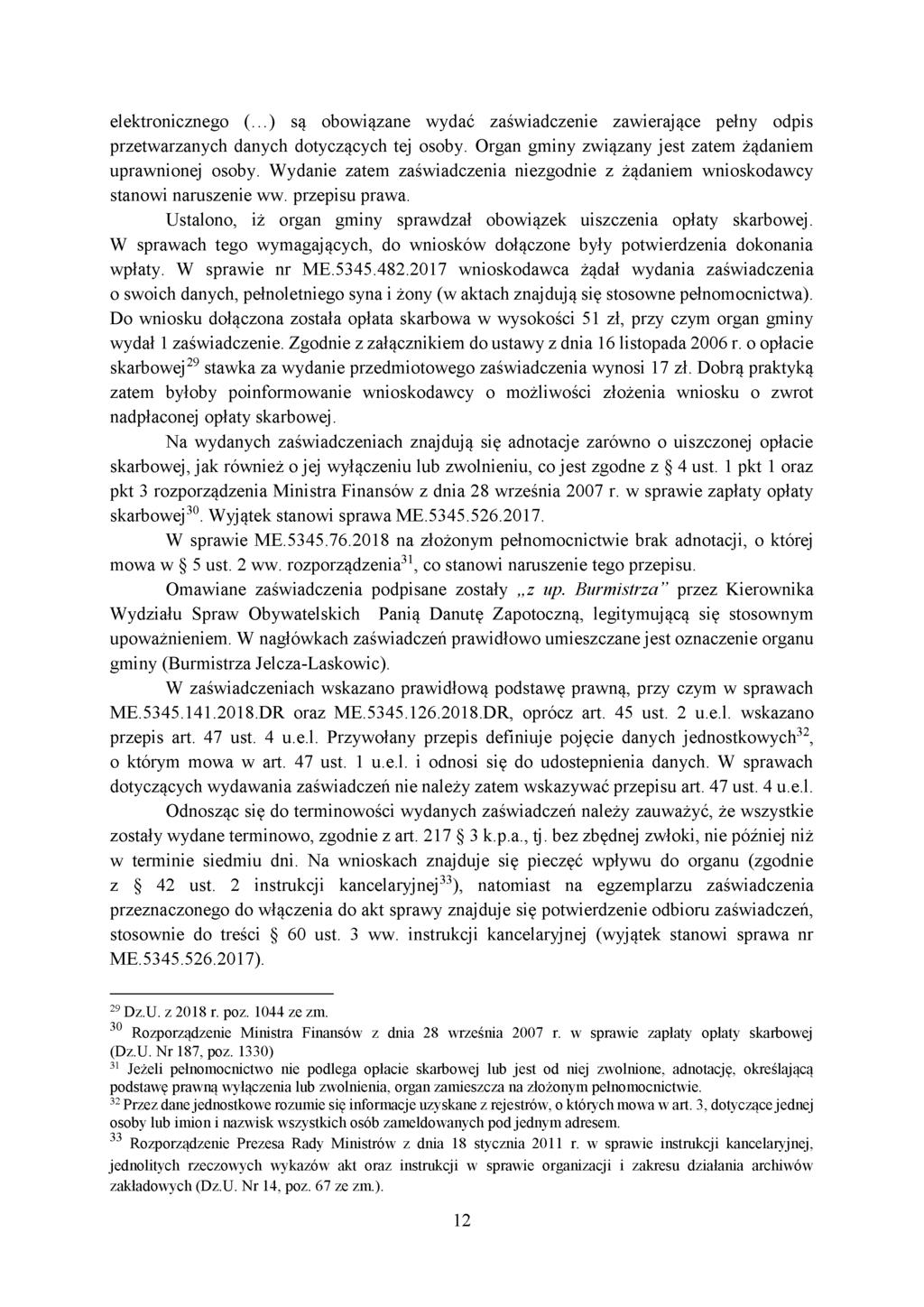 elektronicznego (...) są obowiązane wydać zaświadczenie zawierające pełny odpis przetwarzanych danych dotyczących tej osoby. Organ gminy związany jest zatem żądaniem uprawnionej osoby.