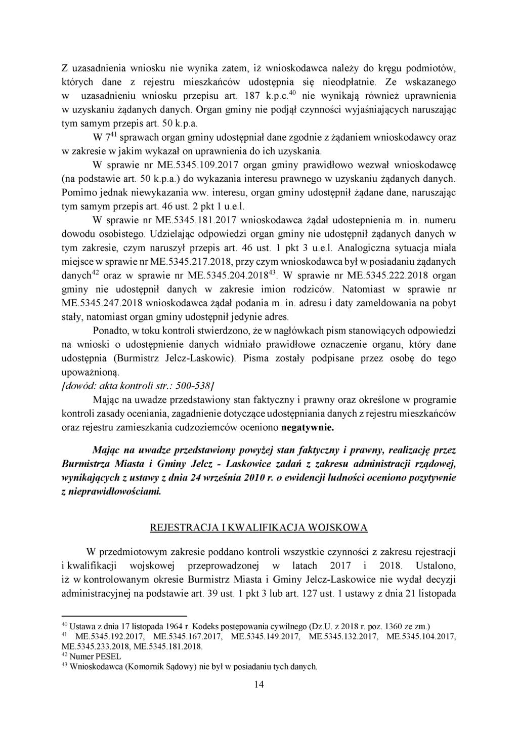 Z uzasadnienia wniosku nie wynika zatem, iż wnioskodawca należy do kręgu podmiotów, których dane z rejestru mieszkańców udostępnia się nieodpłatnie. Ze wskazanego w uzasadnieniu wniosku przepisu art.