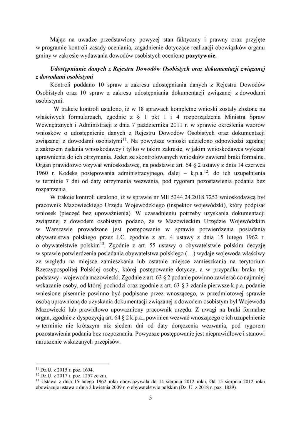 Mając na uwadze przedstawiony powyżej stan faktyczny i prawny oraz przyjęte w programie kontroli zasady oceniania, zagadnienie dotyczące realizacji obowiązków organu gminy w zakresie wydawania