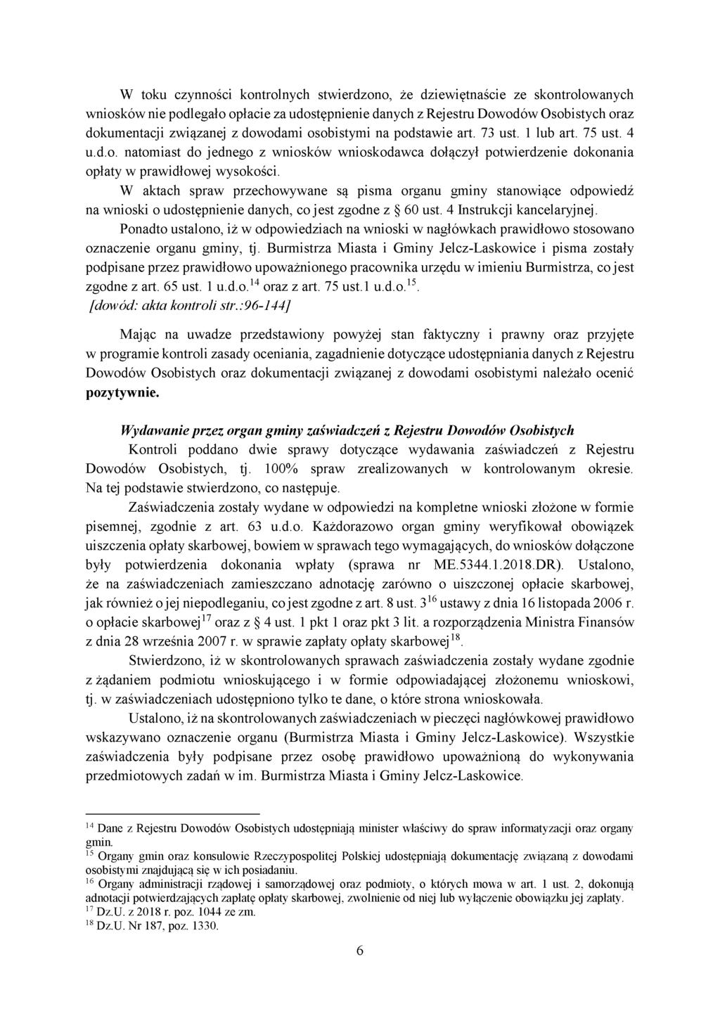 W toku czynności kontrolnych stwierdzono, że dziewiętnaście ze skontrolowanych wniosków nie podlegało opłacie za udostępnienie danych z Rejestru Dowodów Osobistych oraz dokumentacji związanej z