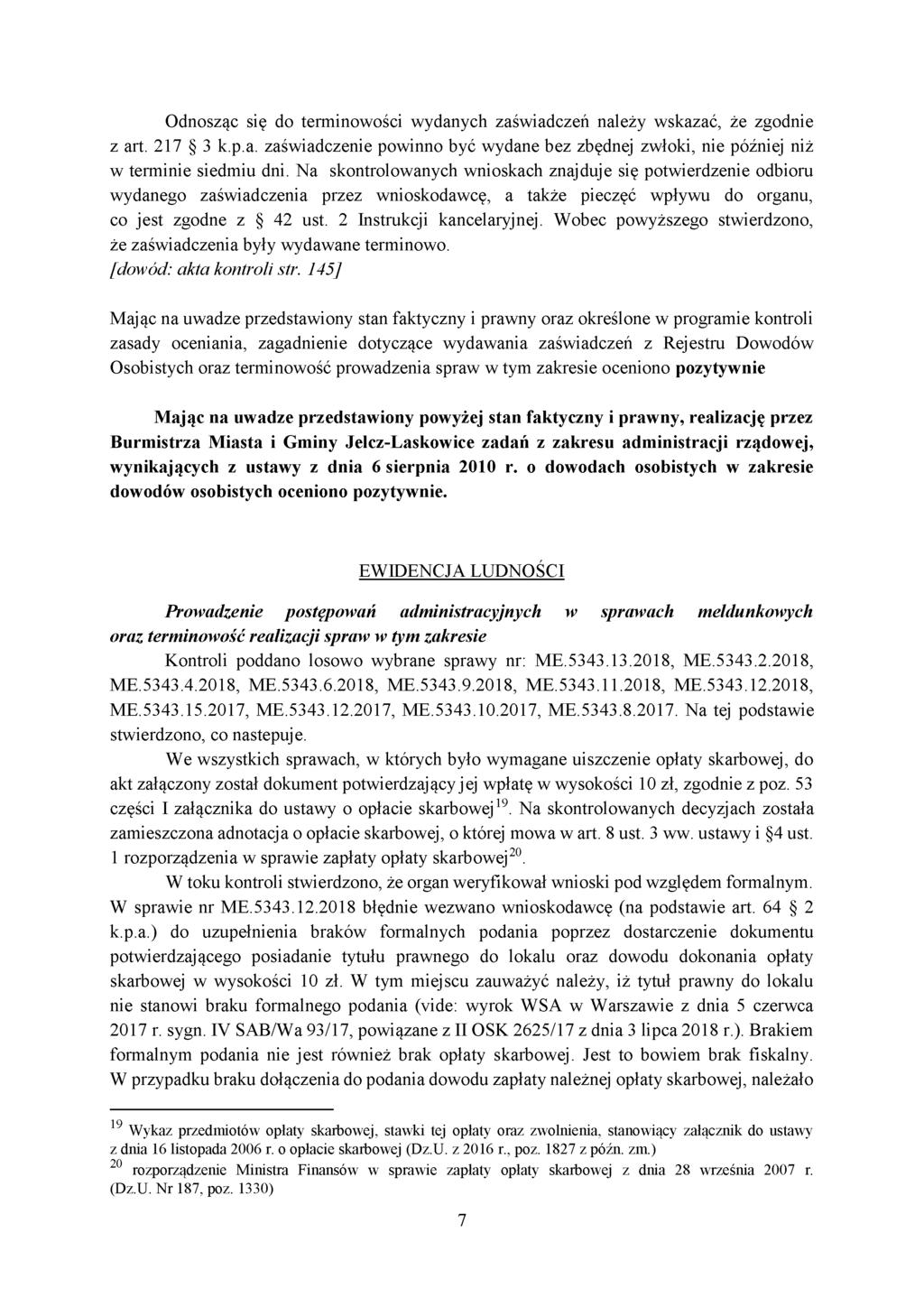 Odnosząc się do terminowości wydanych zaświadczeń należy wskazać, że zgodnie z art. 217 3 k.p.a. zaświadczenie powinno być wydane bez zbędnej zwłoki, nie później niż w terminie siedmiu dni.
