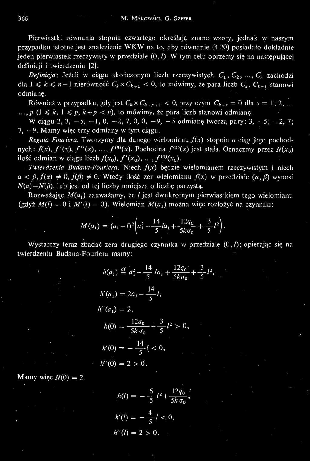 З бб М. MAKOWSKI, G. SZEFER ' Pierwiastki równania stopnia czwartego okreś lają znane wzory, jednak w naszym przypadku istotne jest znalezienie WKW na to, aby równanie (4.