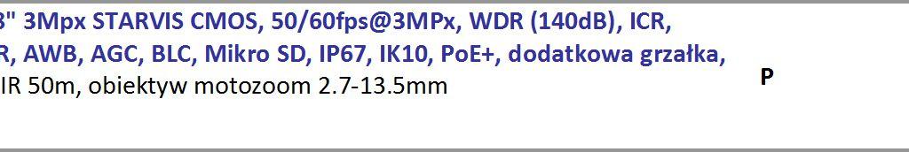 1/1.7 12 M CMOS, H.265/MJPEG, 12M (1~15fps), 4.1-16.4mm (tylko ULTRA IPC-HFW81230EP-ZH moto-zoom), IR 50M Audio, Alarm, Micro SD, IP67 DC12V/PoE, dodatkowa grzałka P 3360 MAG STARLIGHT 1/2.