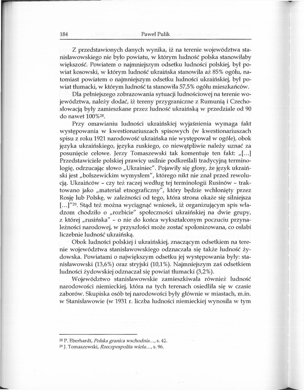 184 Paweł Pulik Z przedstawionych danych wynika, iż na terenie województwa stanisławowskiego nie było powiatu, w którym ludność polska stanowiłaby większość.