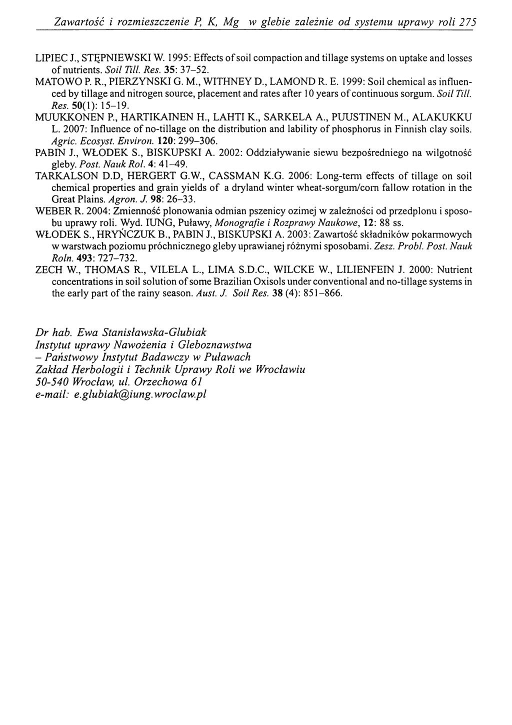 Zawartość i rozmieszczenie P, K, Mg w glebie zależnie od systemu uprawy roli 275 LIPIEC J., STĘPNIEWSKI W. 1995: Effects o f soil compaction and tillage systems on uptake and losses o f nutrients.