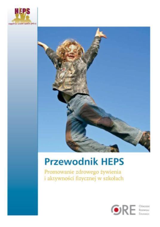 Poradniki HEPS Przewodnik HEPS promowanie zdrowego żywienia i aktywności fizycznej w szkołach.